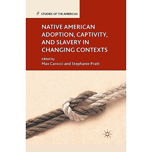 Native American Adoption, Captivity, and Slavery in Changing Contexts / Studies of the Americas