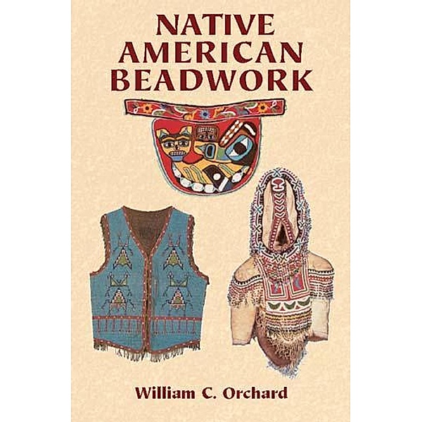Native American Beadwork / Native American, William C. Orchard