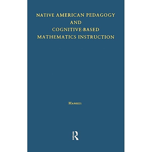 Native American Pedagogy and Cognitive-Based Mathematics Instruction, Judith T. Hankes