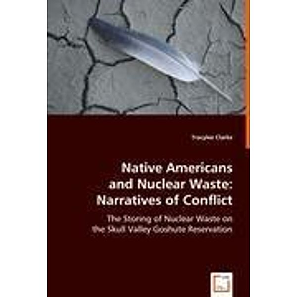 Native Americans and Nuclear Waste: Narratives of Conflict, Tracylee Clarke