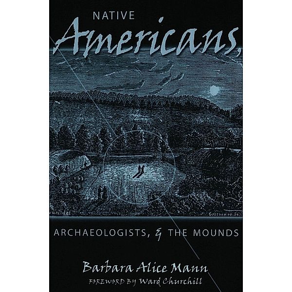 Native Americans, Archaeologists, and the Mounds, Barbara Alice Mann