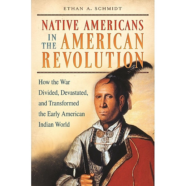 Native Americans in the American Revolution, Ethan A. . Schmidt
