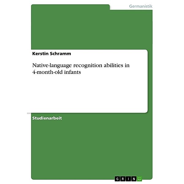 Native-language recognition abilities in 4-month-old infants, Kerstin Schramm