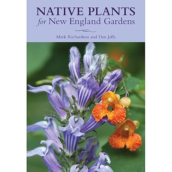 Native Plants for New England Gardens, Mark Richardson