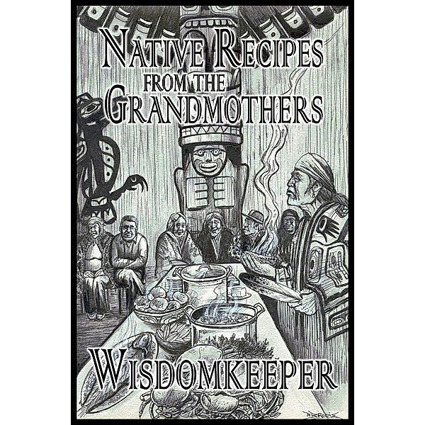 Native Recipes from the Grandmothers / Books We Love Ltd., John Wisdomkeeper