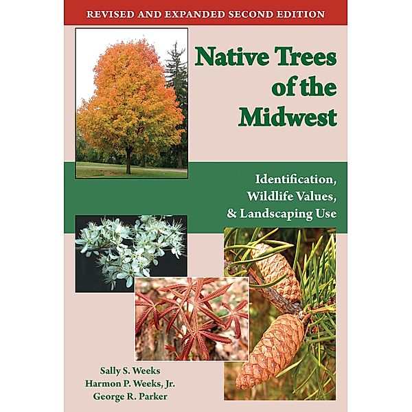 Native Trees of the Midwest, Sally S. Weeks, Harmon P. Weeks Jr., George R. Parker