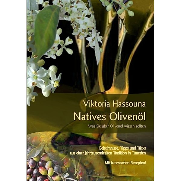 Natives Olivenöl - Was Sie über Olivenöl wissen sollten, Viktoria Hassouna