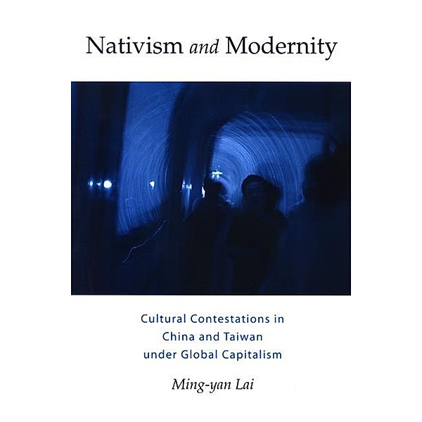 Nativism and Modernity / SUNY series, Explorations in Postcolonial Studies, Ming-Yan Lai