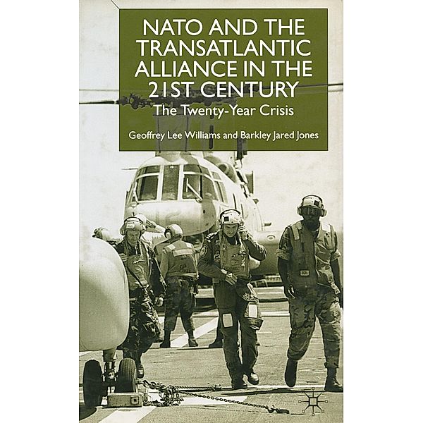 NATO and the Transatlantic Alliance in the 21st Century, Geoffrey L. Williams, Barkley J. Jones
