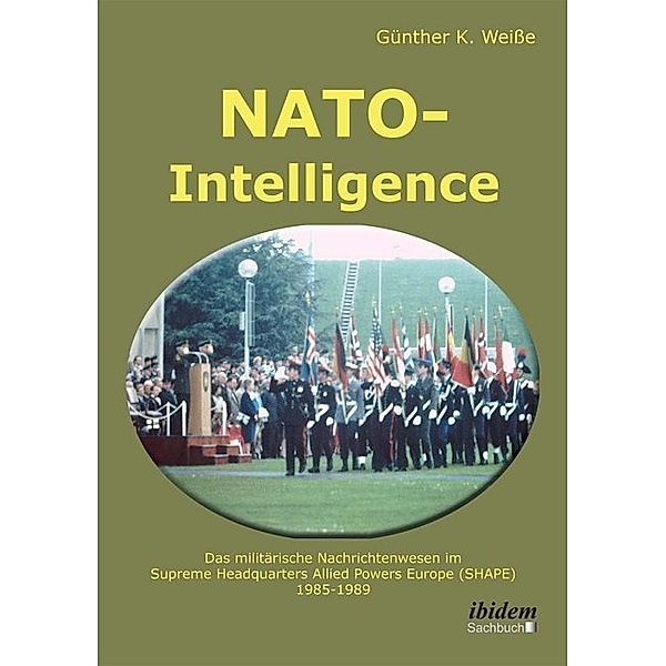NATO-Intelligence: Das militärische Nachrichtenwesen im Supreme Headquarters Allied Powers Europe (SHAPE), Günter Weisse