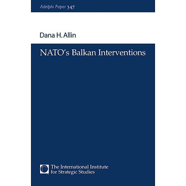 NATO's Balkan Interventions, Dana H. Allin