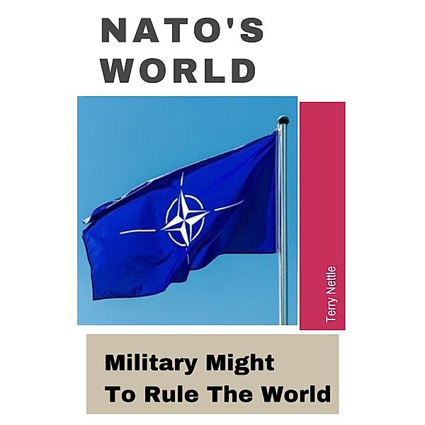 NATO's World?: Military Might To Rule The World?, Terry Nettle