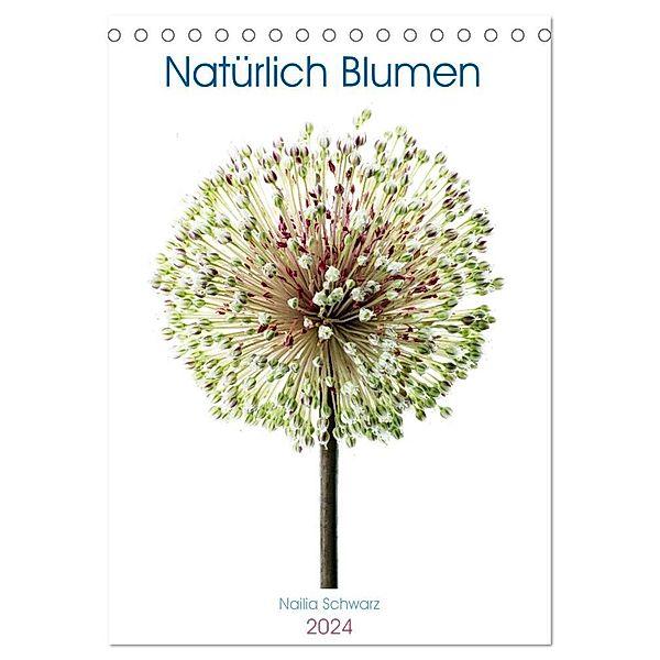 Natürlich Blumen. (Tischkalender 2024 DIN A5 hoch), CALVENDO Monatskalender, Nailia Schwarz