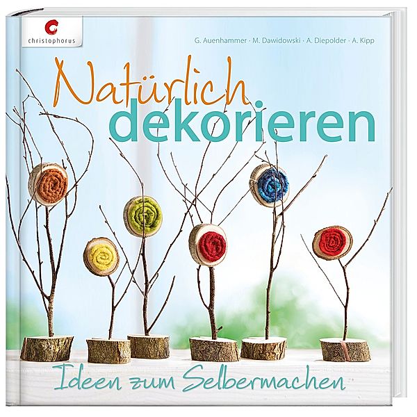 Natürlich dekorieren, Gerlinde Auenhammer, Marion Dawidowski, Annette Diepolder