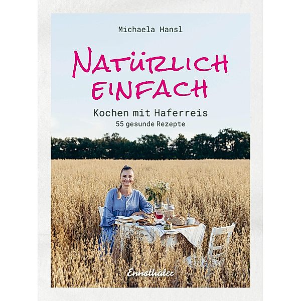 Natürlich einfach - Kochen mit Haferreis, Michaela Hansl