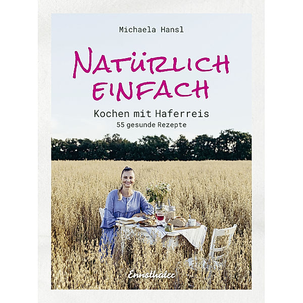 Natürlich einfach - Kochen mit Haferreis, Michaela Hansl