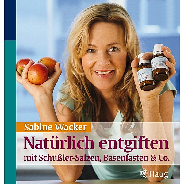 Natürlich entgiften mit Schüssler-Salzen, Basenfasten & Co., Sabine Wacker