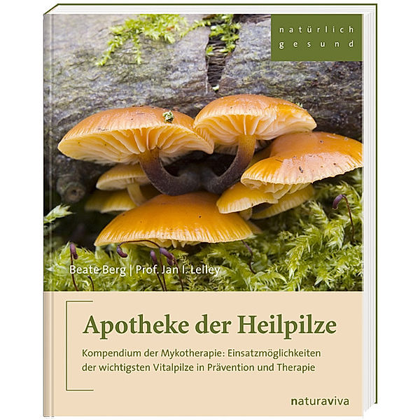 Natürlich gesund / Apotheke der Heilpilze, Beate Berg, Jan I. Lelley