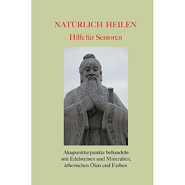 Natürlich heilen - Hilfe für Senioren, Gerold Knobloch