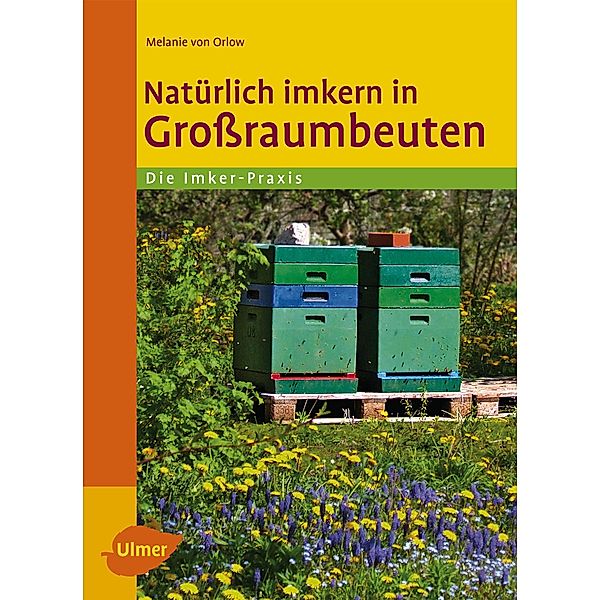 Natürlich imkern in Großraumbeuten, Melanie von Orlow