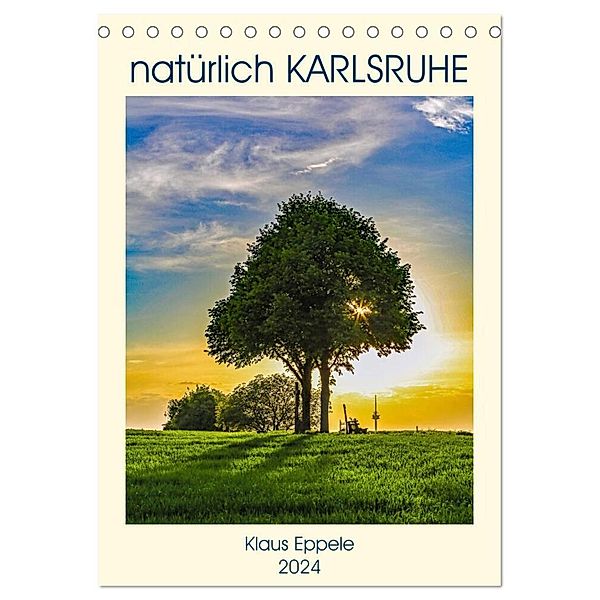 natürlich Karlsruhe (Tischkalender 2024 DIN A5 hoch), CALVENDO Monatskalender, Klaus Eppele