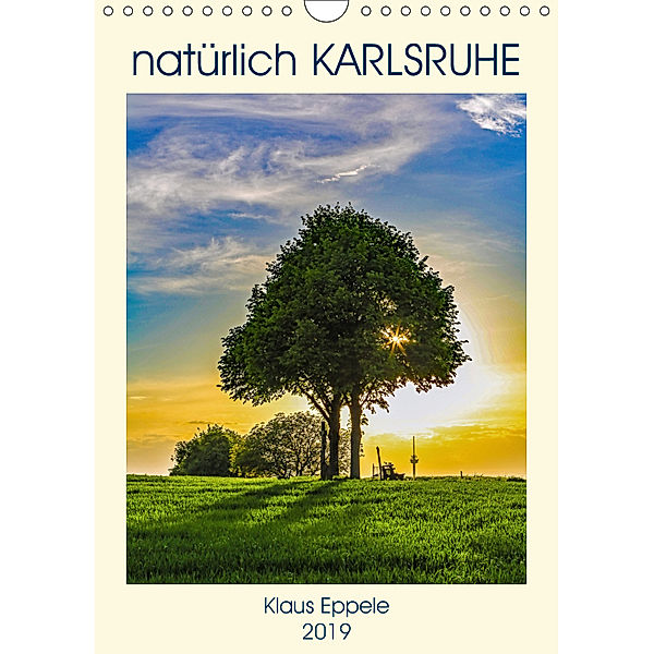 natürlich Karlsruhe (Wandkalender 2019 DIN A4 hoch), Klaus Eppele