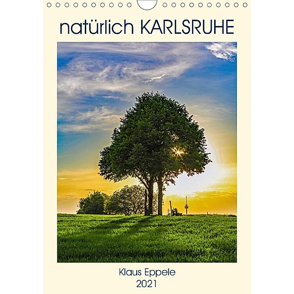 natürlich Karlsruhe (Wandkalender 2021 DIN A4 hoch), Klaus Eppele