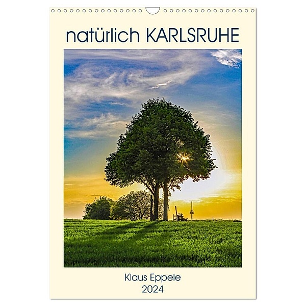 natürlich Karlsruhe (Wandkalender 2024 DIN A3 hoch), CALVENDO Monatskalender, Klaus Eppele