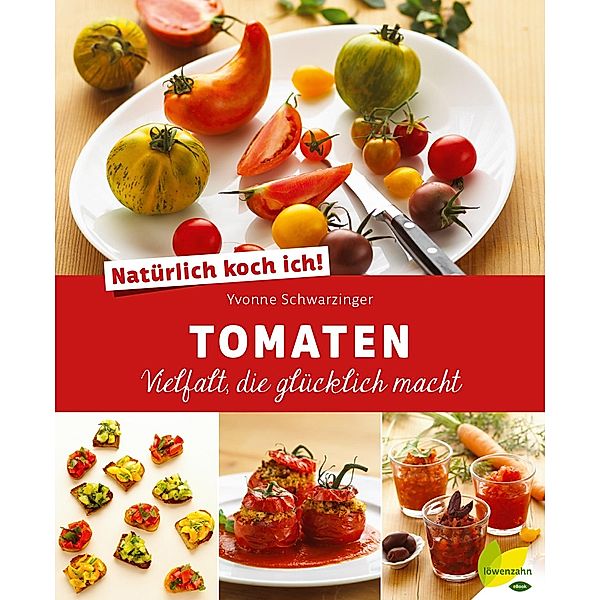 Natürlich koch ich! Tomaten / Natürlich koch ich!, Yvonne Schwarzinger