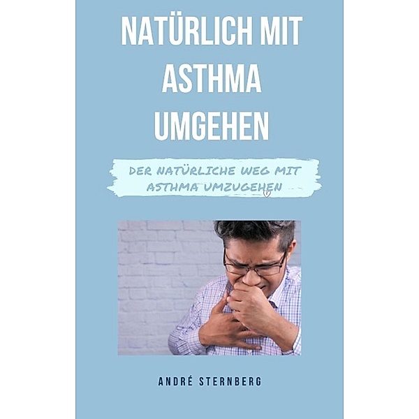 Natürlich mit Asthma umgehen, Andre Sternberg