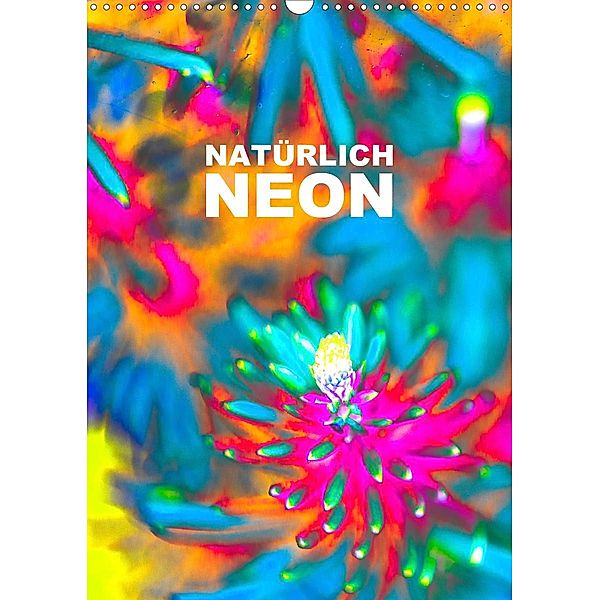 Natürlich Neon - Leuchtende Natur (Wandkalender 2020 DIN A3 hoch), Michael Speer