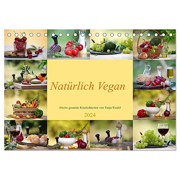 Natürlich Vegan - frische gesunde Köstlichkeiten (Tischkalender 2024 DIN A5 quer), CALVENDO Monatskalender, Tanja Riedel