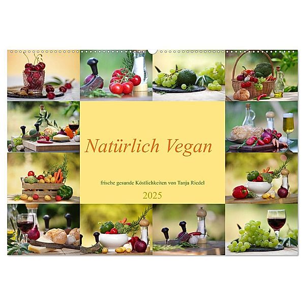 Natürlich Vegan - frische gesunde Köstlichkeiten (Wandkalender 2025 DIN A2 quer), CALVENDO Monatskalender, Calvendo, Tanja Riedel