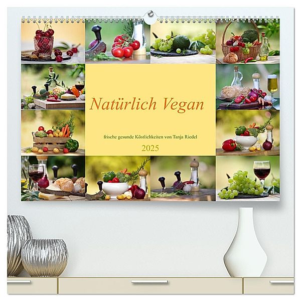 Natürlich Vegan - frische gesunde Köstlichkeiten (hochwertiger Premium Wandkalender 2025 DIN A2 quer), Kunstdruck in Hochglanz, Calvendo, Tanja Riedel