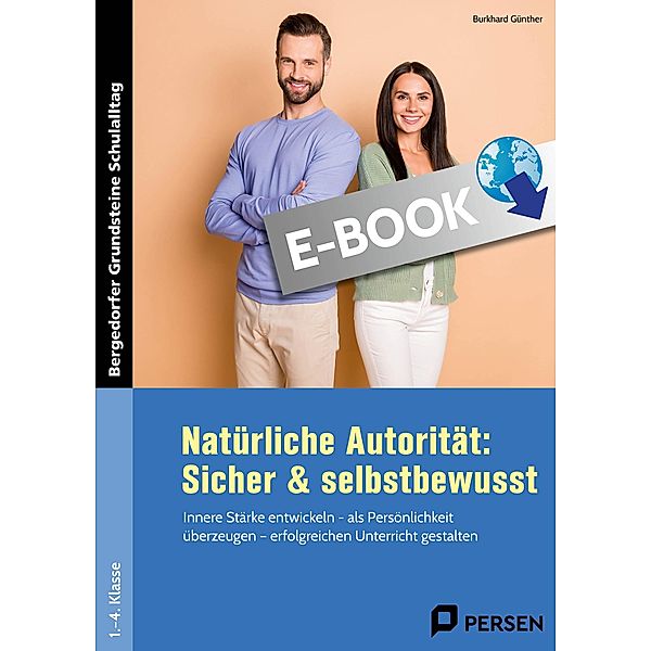 Natürliche Autorität: Sicher & selbstbewusst - GS / Bergedorfer Grundsteine Schulalltag - Grundschule, Burkhard Günther