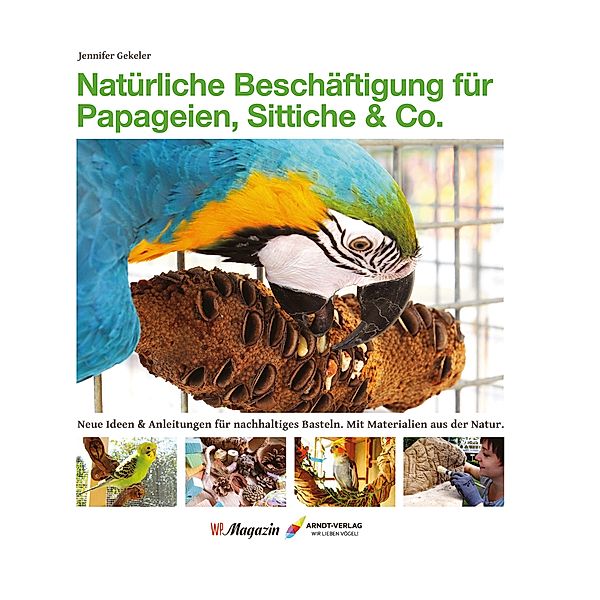 Natürliche Beschäftigung für Papageien, Sittiche & Co., Jennifer Gekeler