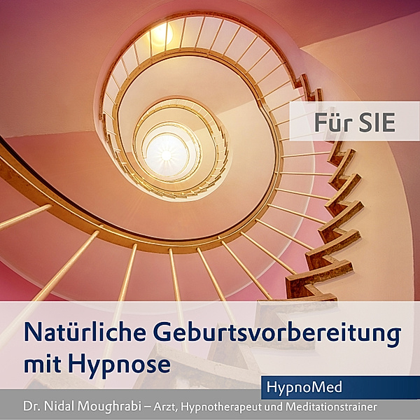 Natürliche Geburtsvorbereitung mit Hypnose - Natürliche Geburtsvorbereitung mit Hypnose - Für SIE, Dr. Nidal Moughrabi