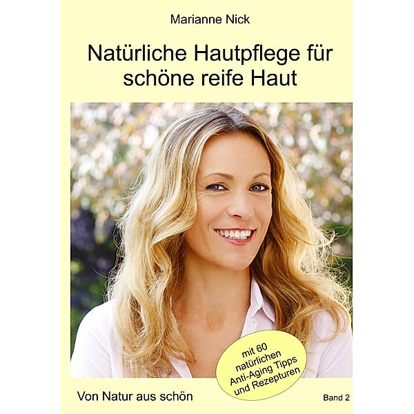 Natürliche Hautpflege für schöne reife Haut, Marianne Nick