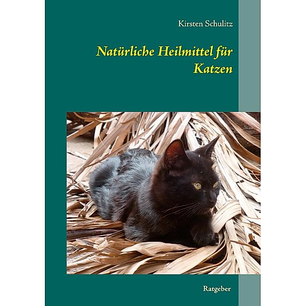 Natürliche Heilmittel für Katzen, Kirsten Schulitz
