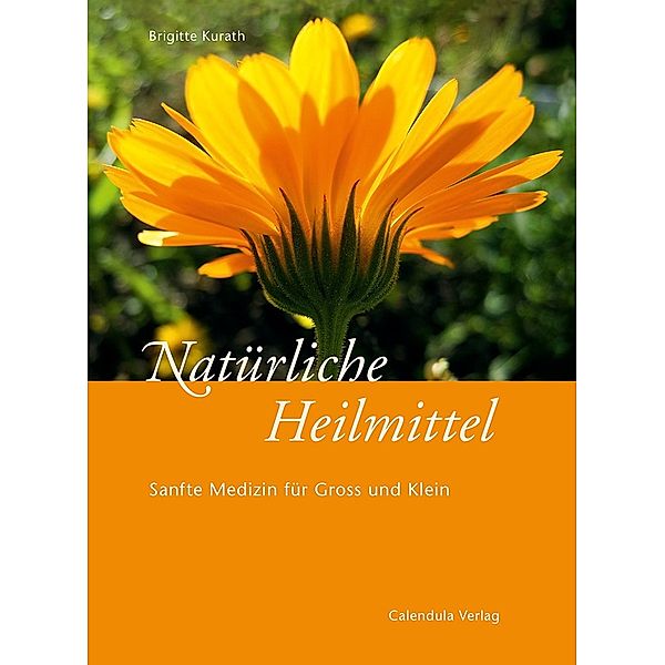 Natürliche Heilmittel - Sanfte Medizin für Gross und Klein, Brigitte Kurath