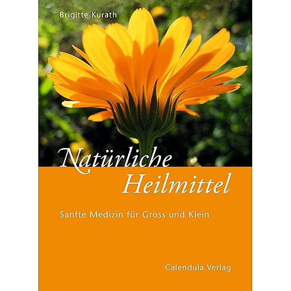 Natürliche Heilmittel - Sanfte Medizin für Gross und Klein, Brigitte Kurath