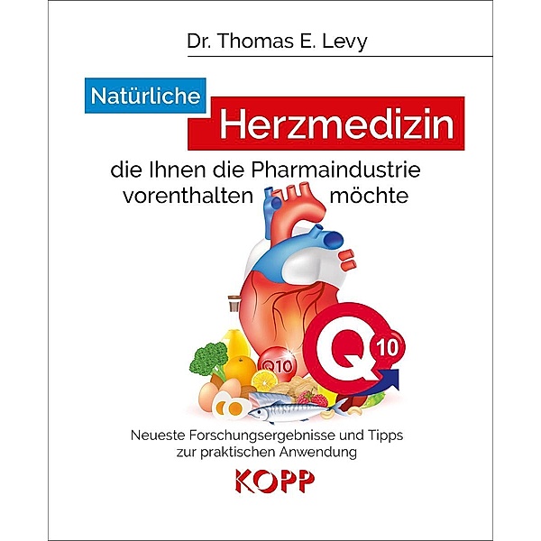 Natürliche Herzmedizin, die Ihnen die Pharmaindustrie vorenthalten möchte, Thomas E. Levy