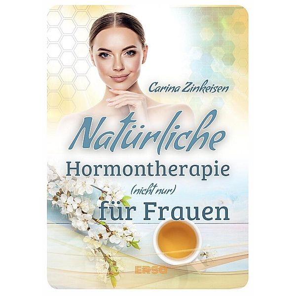 Natürliche Hormontherapie (nicht nur) für Frauen, Carina zinkeisen