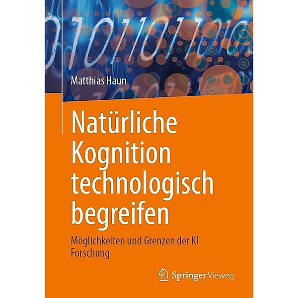 Natürliche Kognition technologisch begreifen, Matthias Haun