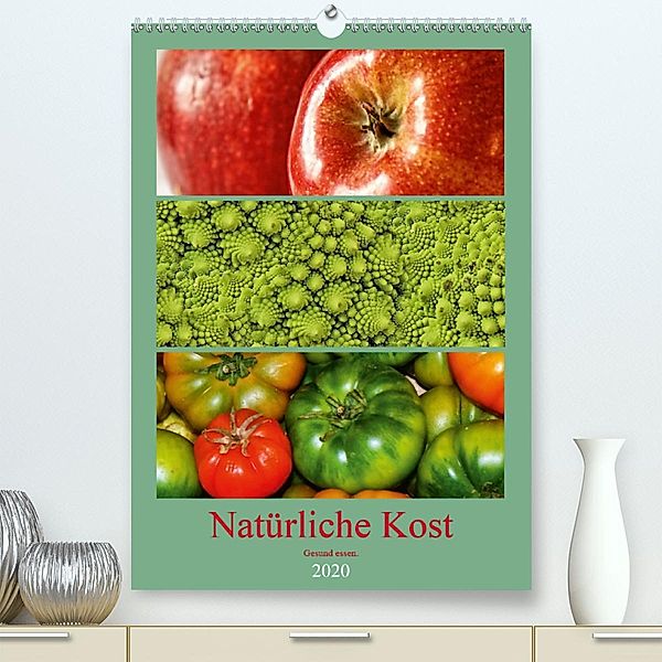 Natürliche Kost - Gesund essen 2020(Premium, hochwertiger DIN A2 Wandkalender 2020, Kunstdruck in Hochglanz), Peter Hebgen