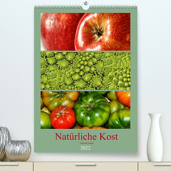 Natürliche Kost - Gesund essen 2022 (Premium, hochwertiger DIN A2 Wandkalender 2022, Kunstdruck in Hochglanz), Peter Hebgen