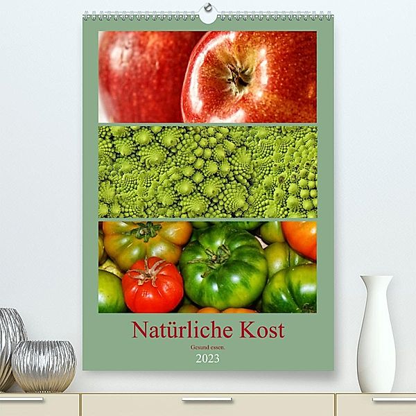 Natürliche Kost - Gesund essen 2023 (Premium, hochwertiger DIN A2 Wandkalender 2023, Kunstdruck in Hochglanz), Peter Hebgen