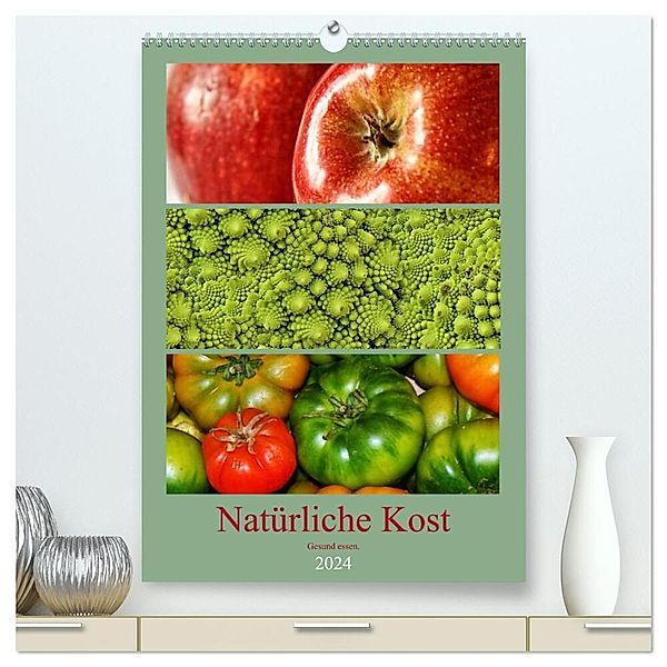 Natürliche Kost - Gesund essen 2024 (hochwertiger Premium Wandkalender 2024 DIN A2 hoch), Kunstdruck in Hochglanz, Peter Hebgen