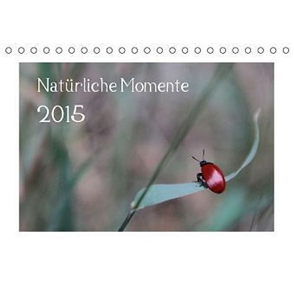 Natürliche Momente (Tischkalender 2015 DIN A5 quer), Stefanie Degner