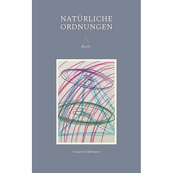 Natürliche Ordnungen / Natürliche Ordnungen Bd.1, Susanne Edelmann